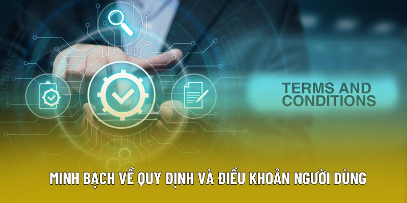 Minh bạch về quy định và điều khoản người dùng Minh bạch về quy định và điều khoản người dùng